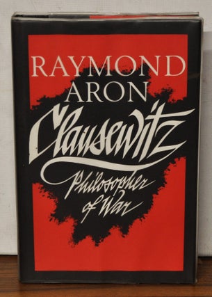 Item #4760049 Clausewitz: Philosopher of War. Raymond Aron, Christine Booker, Norman Stone, trans