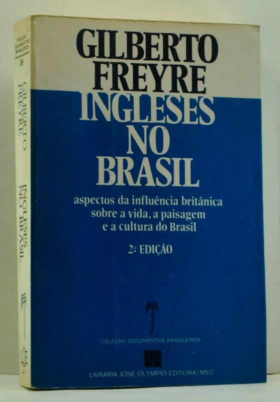 Item #4770002 Ingleses no Brasil: Aspectos da Influência Britânica sobre a Vida, a Paisagem e a Cultura do Brasil. Gilberto Freyre, Otávio Tarqüínia de Sousa, preface.