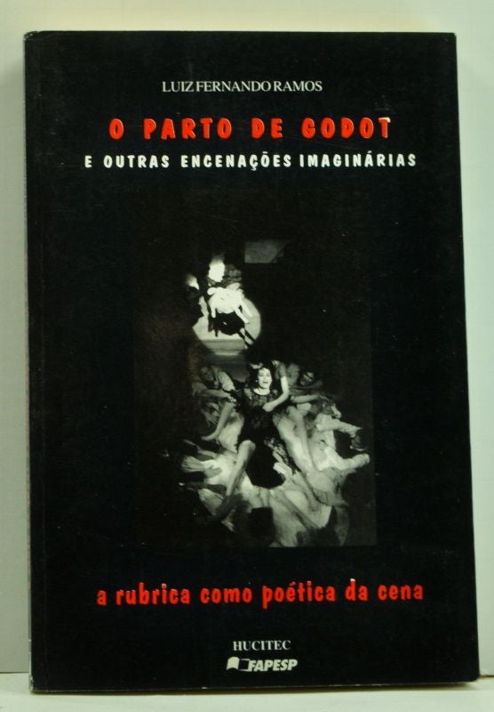 Item #4780013 O Parto de Godot e Outras Encenações Imaginárias: A Rubrica como Poética da Cena. Luiz Fernando Ramos.