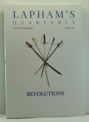 Item #4780041 Lapham's Quarterly, Volume VII, Number 2 (Spring 2014). Revolutions. Lewis H. Lapham