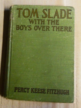 Item #4780048 Tom Slade with the Boys over There. Percy Keese Fitzhugh