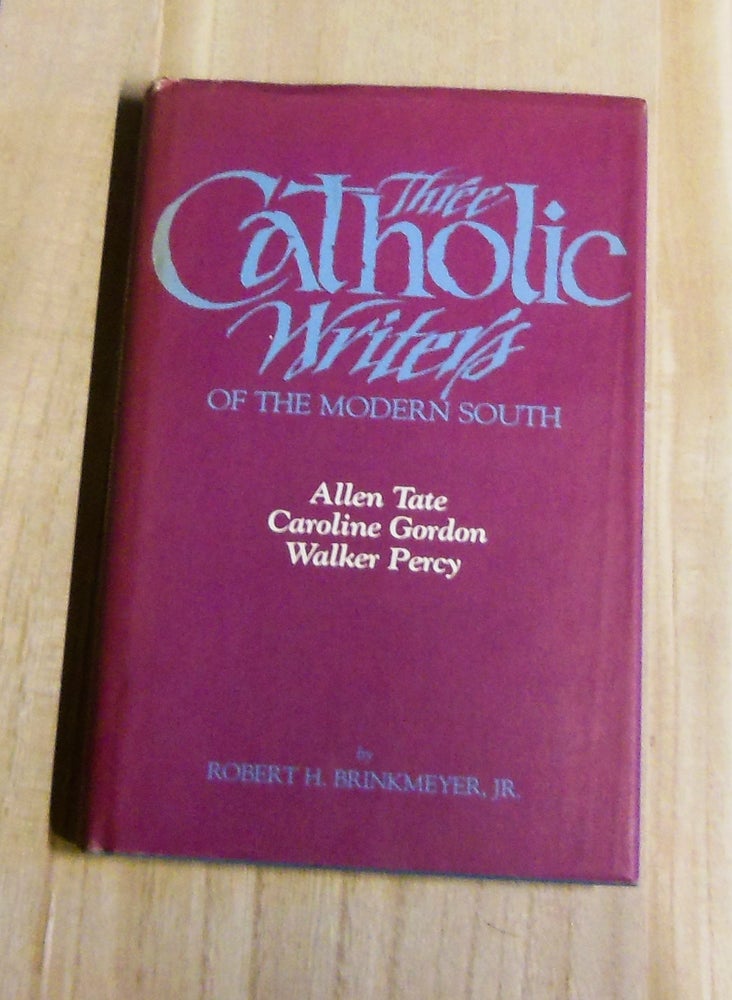 Item #4780056 Three Catholic Writers of the Modern South: Allen Tat, Caroline Gordon, Walker Percy. Robert H. Brinkmeyer, Jr.