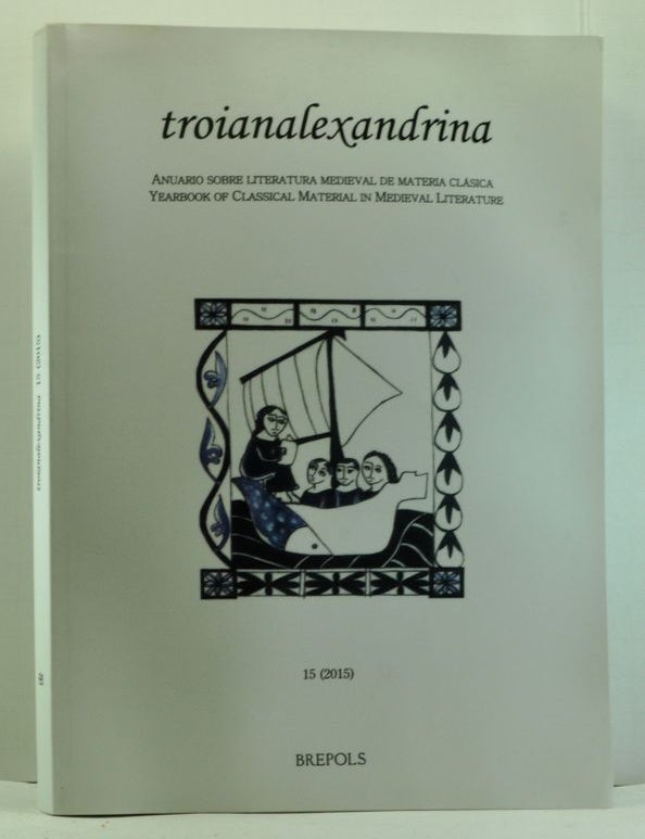 Item #4790011 Troianalexandrina: Anuario sobre literatura medieval de materia cl&aacute;sica / Yearbook of Classical Material in Medieval Literature. Vol. 15 (2015). Helena de Carlos Villamarin, Santiago L&oacute;pez Mart&iacute;nez-Mor&aacute;s, Adam J. Goldwyn, Jimena Gamba Corradine, Christophe Thierry, Raymond J. Cormier, Florence Serrano Fari&ntilde;a, others.
