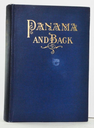 Item #4800014 To Panama and Back: The Record of an Experience. Henry T. Byford