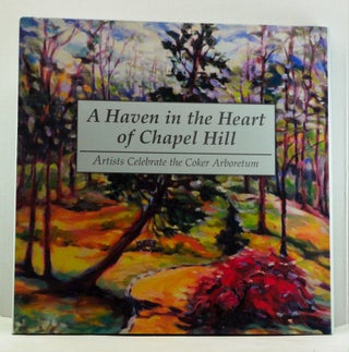 Item #4800030 Haven in the Heart of Chapel Hill: Artists Celebrate the Coker Arboretum. Daniel Stern