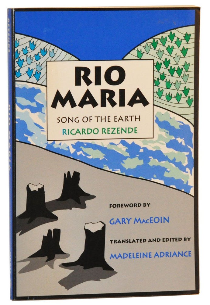 Item #4810037 Rio Maria: Song of the Earth. trans., ed, Ricardo Rezende, Madeleine Adriance, Gary MacEoin, foreword.