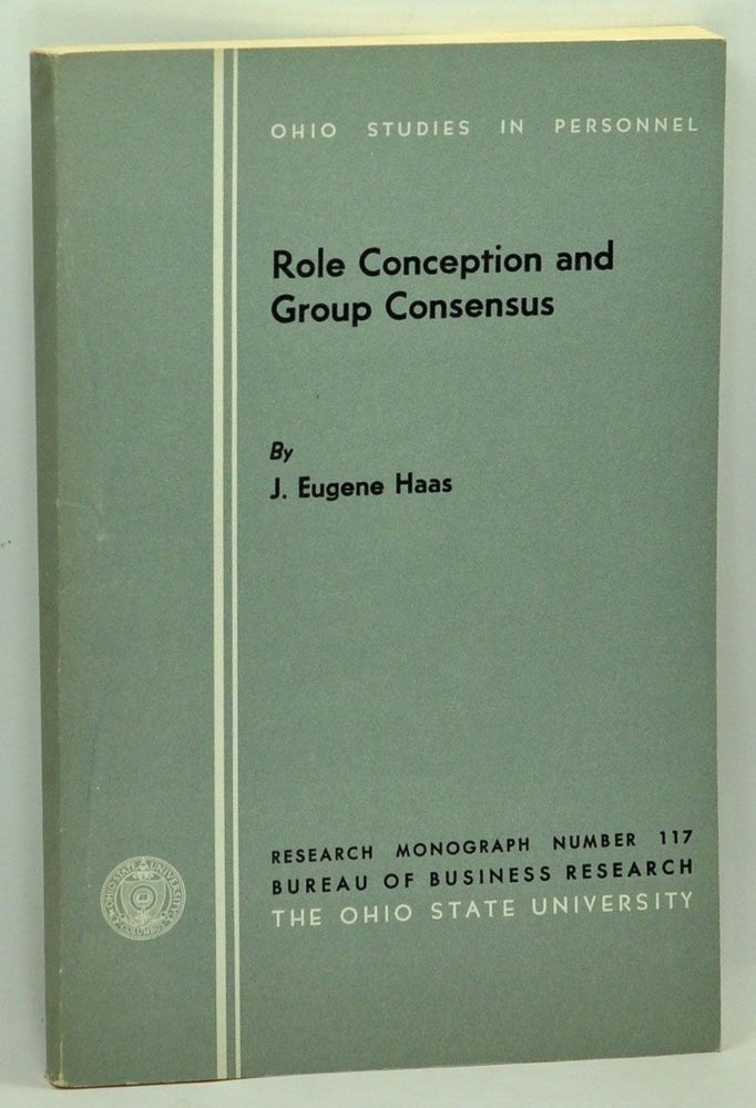Item #4810038 Role Conception and Group Consensus. J. Eugene Haas.