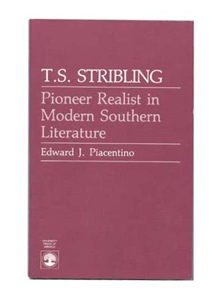 Item #4820019 T.S. Stribling: Pioneer Realist in Modern Southern Literature. Edward J. Piacentino