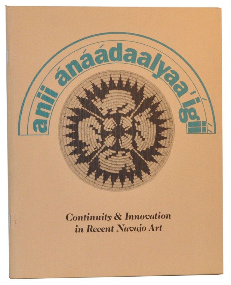 Item #4830001 Anii Ánáádaalyaa'Ígíí (Recent ones that are made): Continuity and Innovation in Recent Navajo Art. Bruce D. Bernstein, Susan Brown McGreevy, curators.