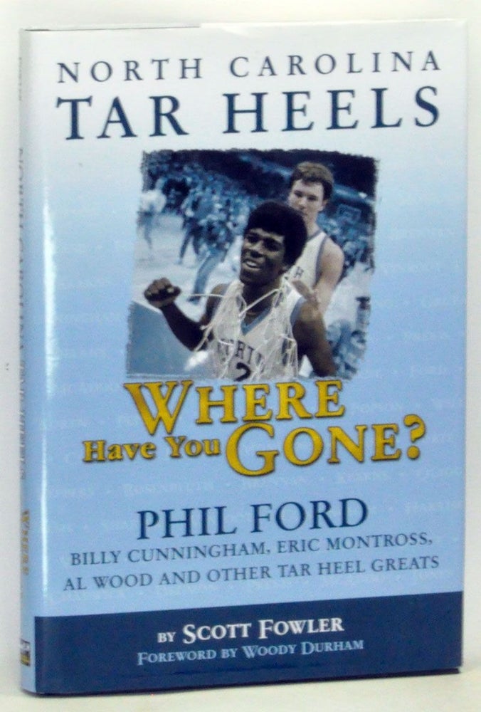 Item #4830019 North Carolina Tar Heels: Where Have You Gone? Scott Fowler, Woody Durham, foreword.