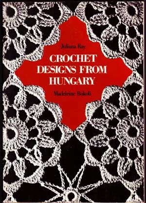 Item #4830030 Crochet Designs from Hungary. Juliana Ray, Madeleine Bokoli