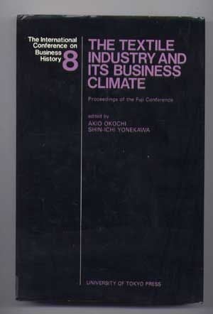 Item #4840026 The Textile Industry and Its Business Climate (No. 8); Proceedings of the Fuji (International) Conference on Business History. Akio Okochi, Shin-ichi Yonekawa, D. A. Farnie, G. Adelmann, T. Kuwahara, D. Tripathi, H. Vernon Wortzel, M. J. Oates, J.-T. Choi, N. Takamura.