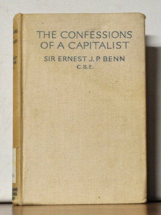 Item #4850062 The Confessions of a Capitalist. Ernest J. P. Benn