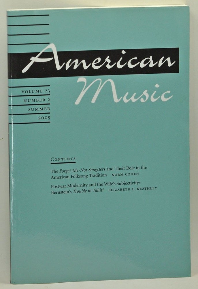 Item #4860007 American Music: A Quarterly Journal Devoted to All Aspects of American Music and Music in America, Volume 23, Number 2 (Summer 2005). David Nicholls, Norm Cohen, Elizabeth L. Keathley, John Koegel.