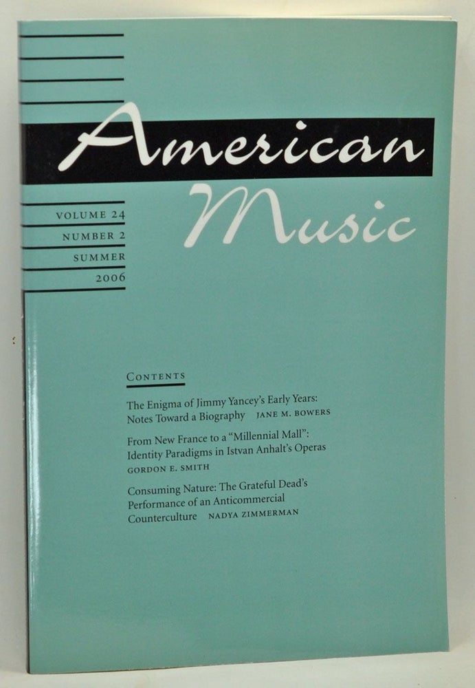 Item #4860011 American Music: A Quarterly Journal Devoted to All Aspects of American Music and Music in America, Volume 24, Number 2 (Summer 2006). Ellie M. Hisama, Jane M. Bowers, Gordon E. Smith, Nadya Zimmerman.