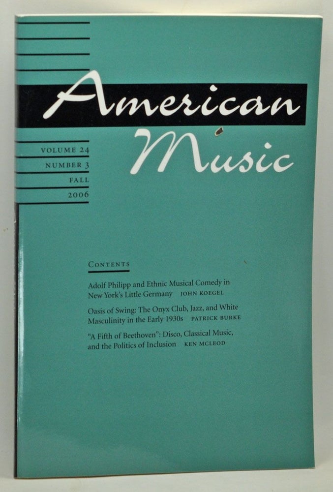 Item #4860012 American Music: A Quarterly Journal Devoted to All Aspects of American Music and Music in America, Volume 24, Number 3 (Fall 2006). Ellie M. Hisama, John Koegel, Patrick Burke, Ken McLeod.