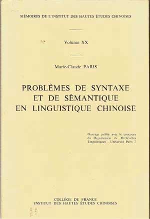 Item #4860020 Problèmes de Syntaxe et de Sémantique en Linguistique Chinoise; Mémoires De l'Institut Des Hautes Études Chinoises, Volume XX. Marie Claude Paris.