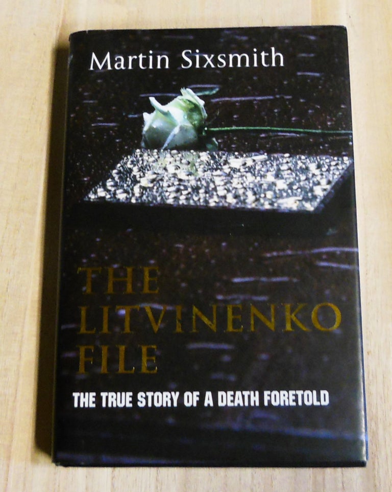 Item #4880097 The Litvinenko File: The True Story of a Death Foretold. Martin Sixsmith.