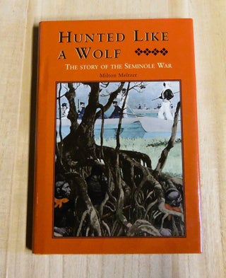 Item #4880099 Hunted Like a Wolf: The Story of the Seminole War. Milton Meltzer