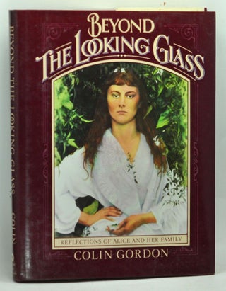 Item #4890001 Beyond the Looking Glass Reflections of Alice and Her Family. Colin Gordon