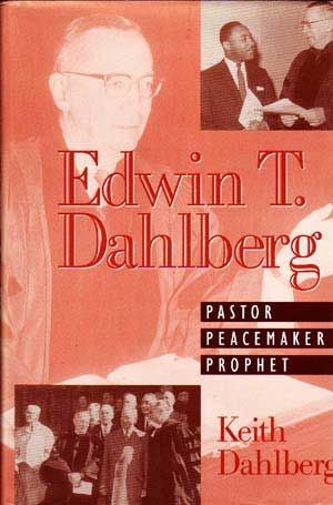 Item #4890007 Edwin T. Dahlberg: Pastor, Peacemaker, Prophet. Keith Dahlberg.
