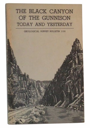 Item #4890022 The Black Canyon of the Gunnison Today and Yesterday (Geological Survey Bulletin...