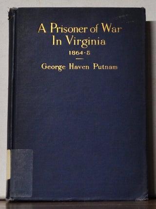 Item #4890086 A Prisoner of War in Virginia 1864-5. George Haven Putnam, Thomas Sturgis, appendix