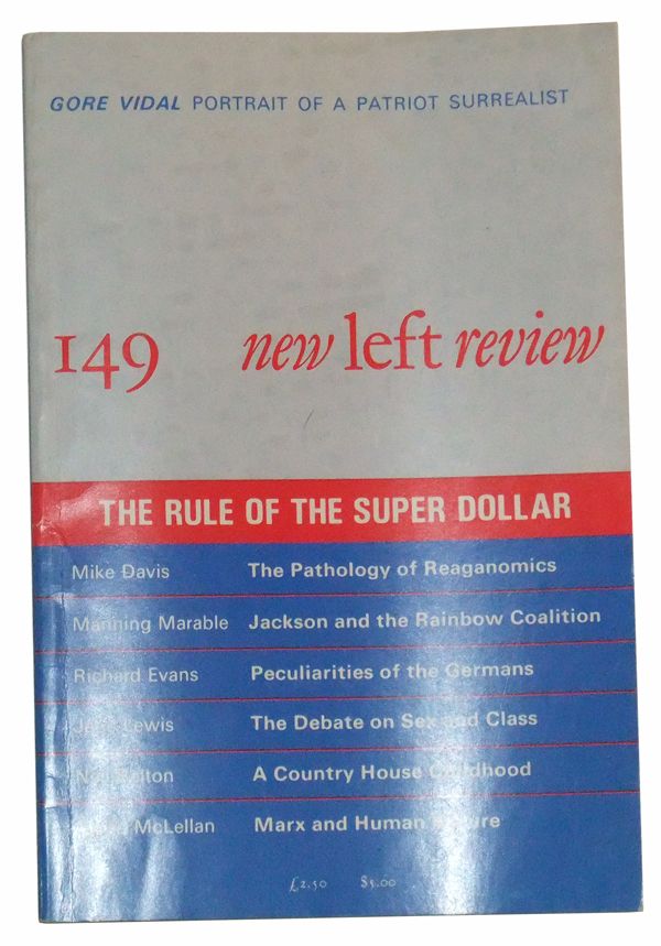 Item #4900002 New Left Review 149 (January/February 1985) : The Rule of the Super Dollar. Robin Blackburn, Manning Marable, Mike Davis, Richard Evans, Gore Vidal, Jane Lewis, David McLellan, Neil Belton.