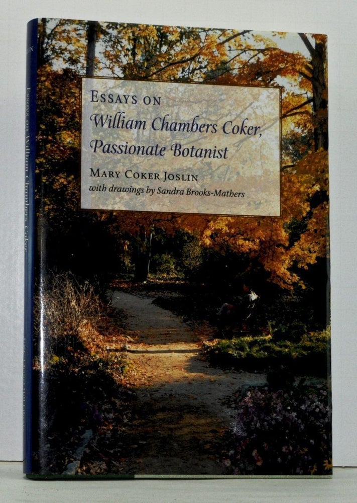 Item #4900040 Essays on William Chambers Coker, Passionate Botanist. Mary Coker Joslin.