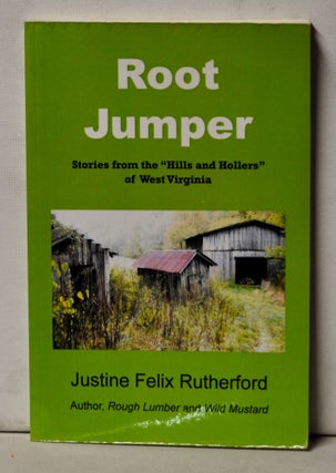 Item #4900051 Root Jumper: Stories from the "Hills and Hollers" of West Virginia. Justine Felix...