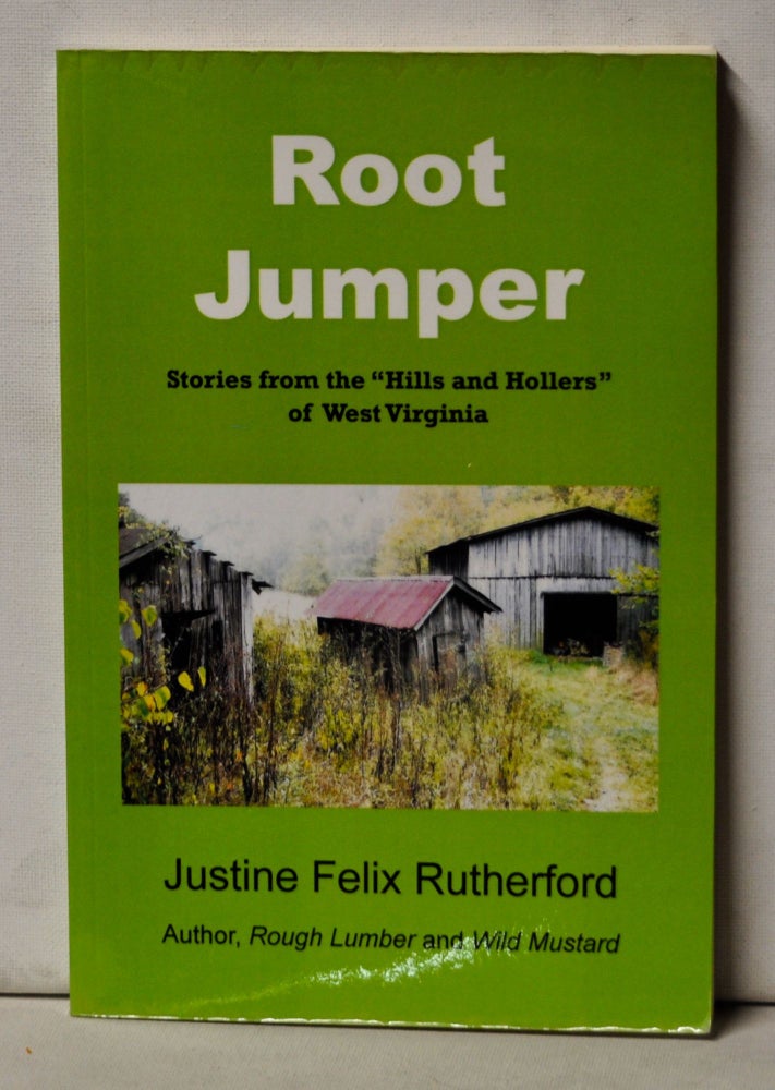 Item #4900051 Root Jumper: Stories from the "Hills and Hollers" of West Virginia. Justine Felix Rutherford.