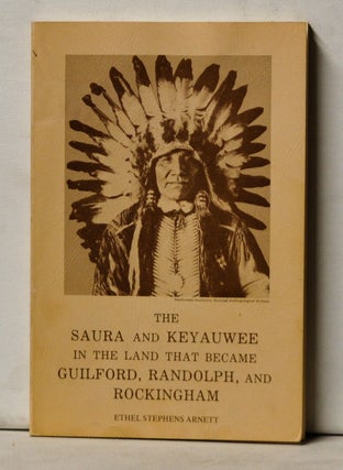 Item #4900053 TheSaura and Keyauwee in the Land That Became Guilford, Randolph, and Rockingham....