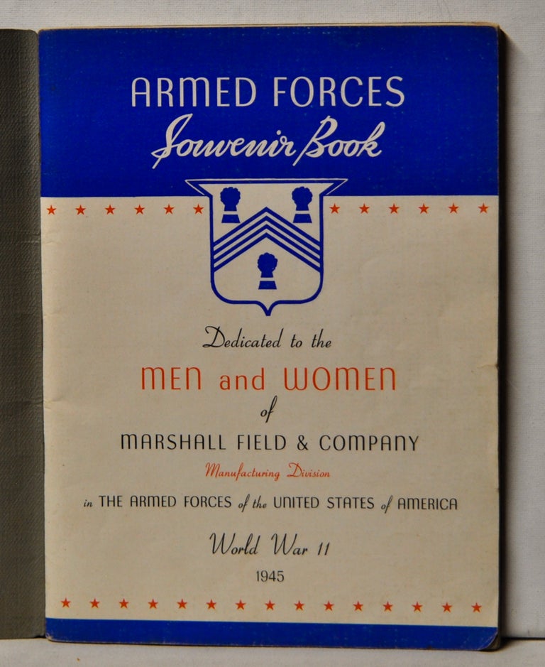 Item #4920047 Armed Forces Souvenir Book. Dedicated to the Men and Women of Marshall Field & Company Manufacturing Division in the Armed Forces of the United States of Ameria, World War II. Marshall Field and Company.