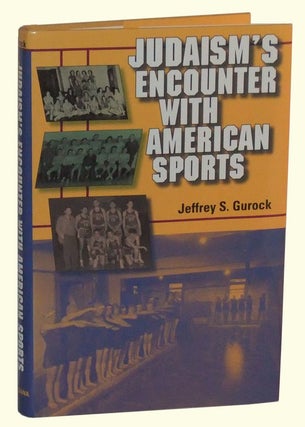 Item #4930014 Judaism's Encounter with American Sports. Jeffrey S. Gurock