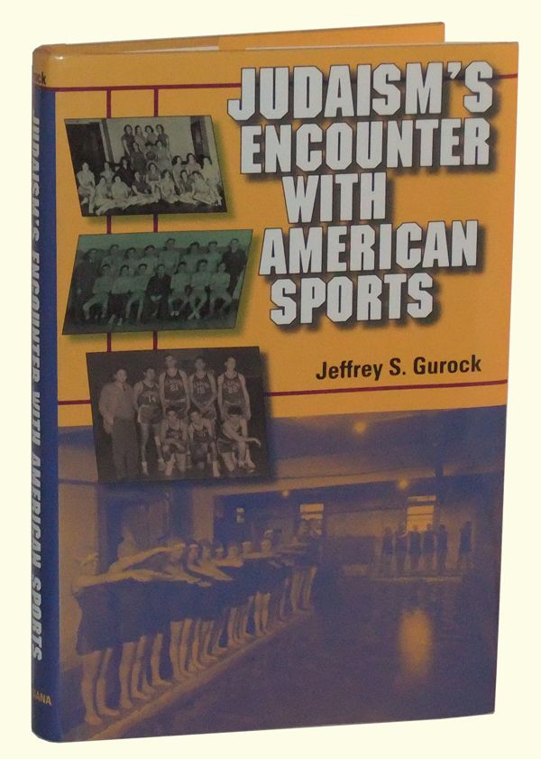 Item #4930014 Judaism's Encounter with American Sports. Jeffrey S. Gurock.