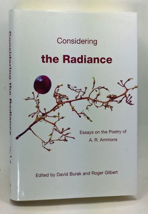 Item #4940027 Considering the Radiance: Essays on the Poetry of A. R. Ammons. David Burak, Roger...