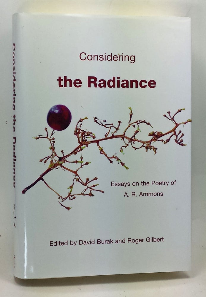 Item #4940027 Considering the Radiance: Essays on the Poetry of A. R. Ammons. David Burak, Roger Gilbert.