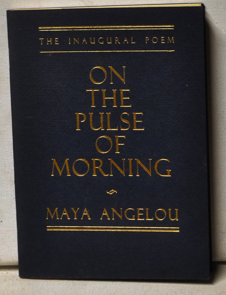 Item #4940044 On the Pulse of the Morning (signed and inscribed); The Inaugural Poem. Maya Angelou.