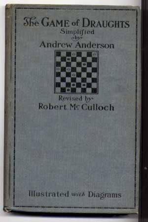 Item #4950014 The Game of Draughts Simplified and Ilustrated with Practical Diagrams, Seventh (7th) Edition. Andrew Anderson, Robert McCulloch.