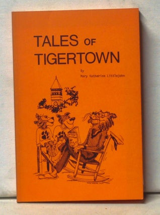 Item #4950046 Tales of Tigertown. Mary Katherine Littlejohn
