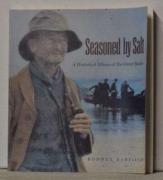 Item #4960008 Seasoned By Salt: A Historical Album of the Outer Banks. Rodney Barfield