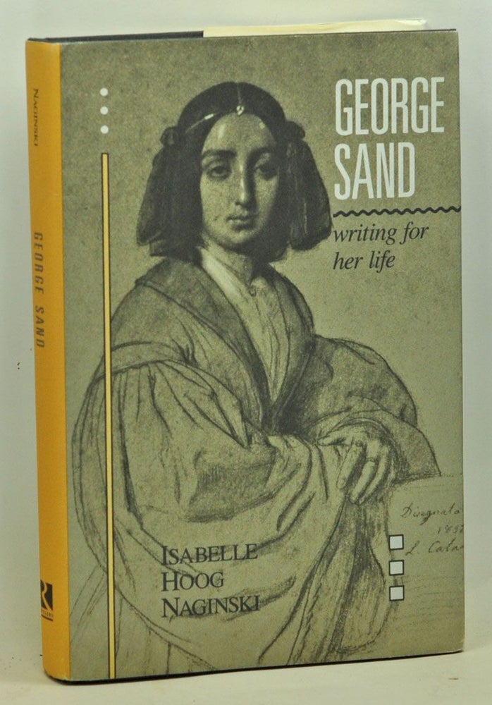 Item #4960015 George Sand: Writing for Her Life. Isabelle Naginski.