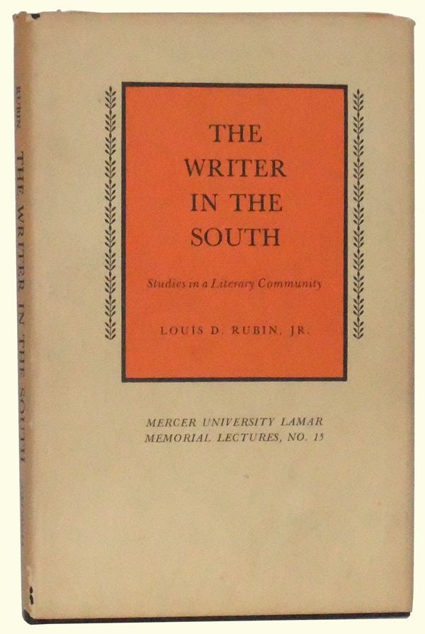 Item #4960020 The Writer in the South: Studies in a Literary Community. Louis D. Rubin Jr.