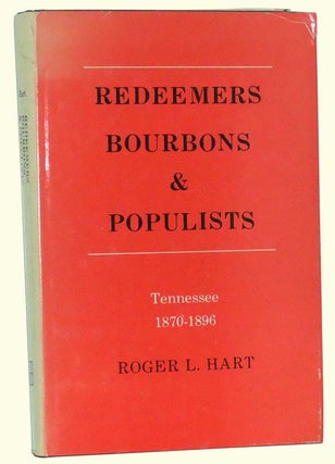 Item #4960028 Redeemers, Bourbons & Populists: Tennessee, 1870-1896. Roger L. Hart