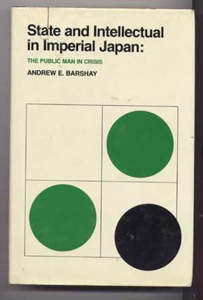 Item #4960029 State and Intellectual in Imperial Japan : The Public Man in Crisis. Andrew E. Barshay
