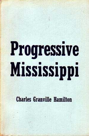 Item #4970018 Progressive Mississippi. Charles Granville Hamilton.