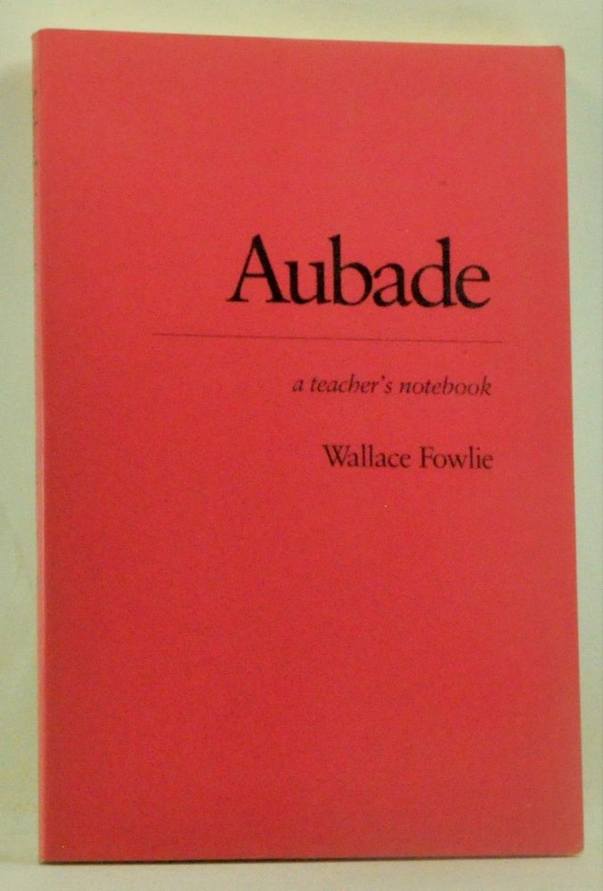 Item #4970041 Aubade: A Teacher's Notebook. Wallace Fowlie.