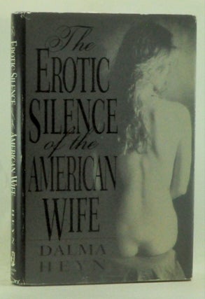 Item #4970043 The Erotic Silence of the American Wife. Dalma Heyn