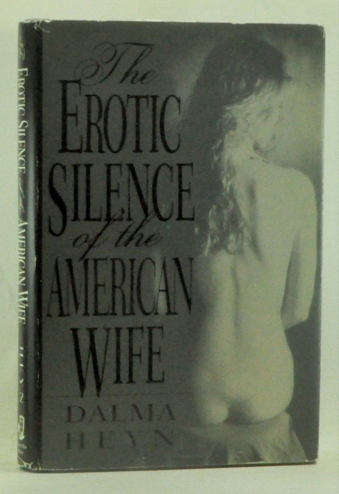 Item #4970043 The Erotic Silence of the American Wife. Dalma Heyn.