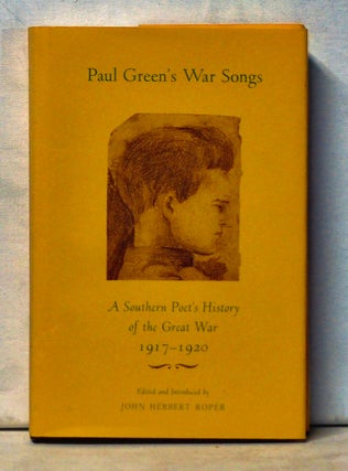 Item #4990036 Paul Green's War Songs: A Southern Poet's History of the Great War 1917-1920. Paul...